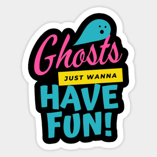 Ghosts just wanna have fun Sticker